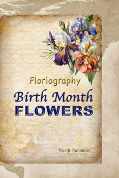 Floriagraphy Birth Month Flowers: The complete book about Birth months flowers the victorian language of flowers