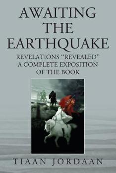 Paperback Awaiting the Earthquake: Revelations ''Revealed''; A Complete Exposition of the Book