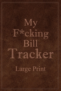 Paperback My F*cking Bill Tracker Large Print: Expense Notebook, Bill Payment Checklist, Monthly Expense Log Book