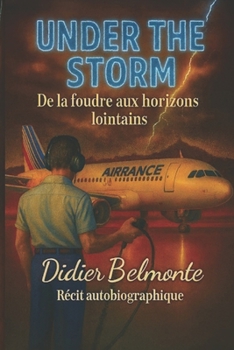 UNDER THE STORM – De la foudre aux horizons lointains: Récit autobiographique – Didier Belmonte. (French Edition)