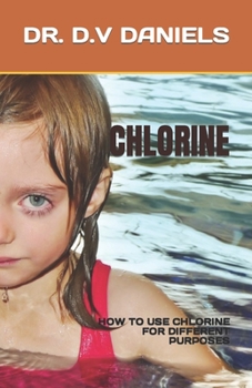 Paperback Chlorine: How to Use Chlorine for Different Purposes Book