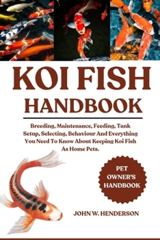 Paperback Koi Fish Handbook: Breeding, Maintenance, Feeding, Tank Setup, Selecting, Behaviour And Everything You Need To Know About Keeping Koi Fish As Home Pet Book