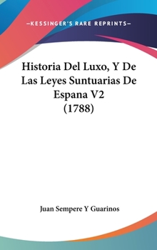 Hardcover Historia Del Luxo, Y De Las Leyes Suntuarias De Espana V2 (1788) Book