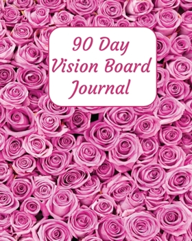 Paperback 90 Day Vision Board Journal: Pink Roses Floral Flowers Cover - Productivity Planner - Goals Notebook - Law of Attraction Journal - Dream Tracker - Book