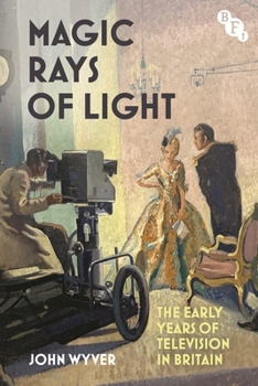 Hardcover Magic Rays of Light: The Early Years of Television in Britain Book