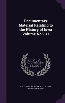 Hardcover Documentary Material Relating to the History of Iowa Volume No.9-11 Book
