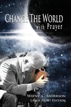 Paperback Change The World with Prayer Large Print Edition: A Captivating Look At The Lord's Prayer [Large Print] Book