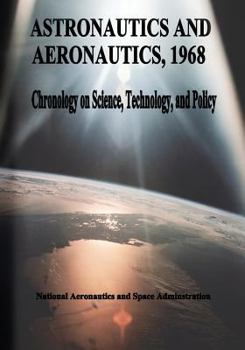 Astronautics and Aeronautics, 1968: Chronology on Science, Technology, and Policy