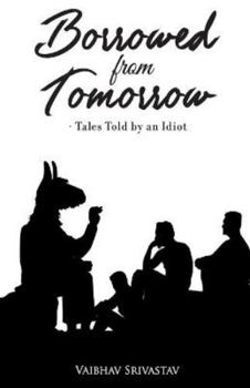 Paperback Borrowed From Tomorrow Tales Told by an Idiot Book