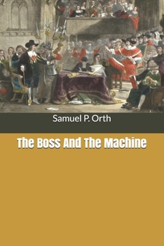 The Boss & the Machine: A Chronicle of the Politicians & Party Organization - Book #43 of the Chronicles of America