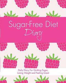 Paperback Sugar-Free Diet Diary: Daily Diary for Quitting Sugar, Losing Weight and Feeling Great Book