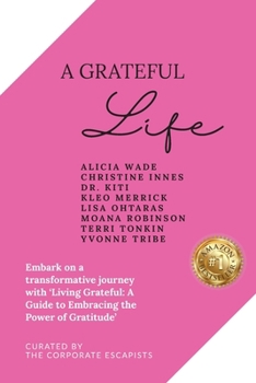 A Grateful Life: Embark on a transformative journey with "Living Grateful: A Guide to Embracing the Power of Gratitude'