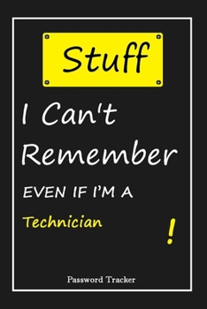 Paperback STUFF! I Can't Remember EVEN IF I'M A Technician: An Organizer for All Your Passwords and Shity Shit with Unique Touch - Password Tracker - 120 Pages( Book