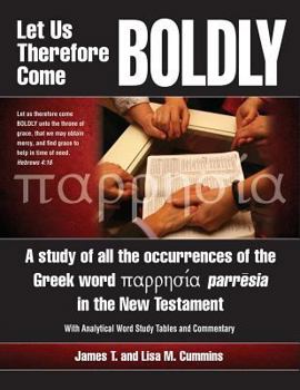 Paperback Let Us Therefore Come Boldly: A study of all the occurrences of the Greek word parresia in the New Testament Book