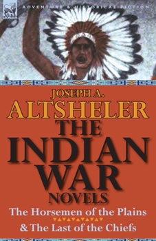 Paperback The Indian War Novels: The Horsemen of the Plains & the Last of the Chiefs Book