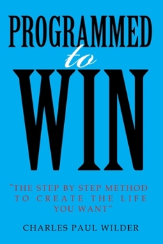 Paperback Programed To Win: The Step By Step Method To Create The Life You Want Book