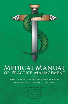 Paperback Medical Manual of Practice Management: What Every Physician Should Know But Did Not Learn in Training Book