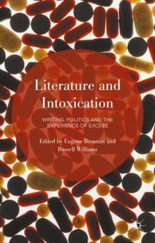 Hardcover Literature and Intoxication: Writing, Politics and the Experience of Excess Book