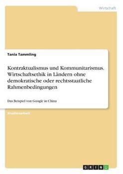 Paperback Kontraktualismus und Kommunitarismus. Wirtschaftsethik in Ländern ohne demokratische oder rechtsstaatliche Rahmenbedingungen: Das Beispiel von Google [German] Book