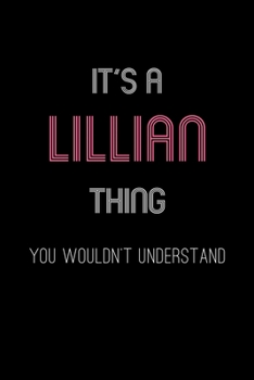 It's A Lillian Thing, You Wouldn't Understand: Personalized Notebook Journal With Name Blank Lined Customized Diary Logbook Gifts