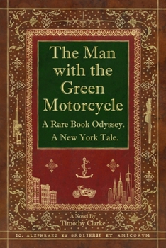 The Man with the Green Motorcycle: A Rare Book Odyssey. A New York Tale.