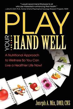 Paperback Play Your Hand Well: A Nutritional Approach to Wellness So You Can Live a Healthier Life Now! Book