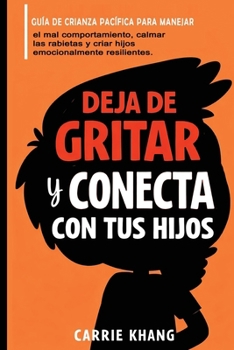 DEJA de gritar Y CONECTA con tus hijos (Spanish Edition)