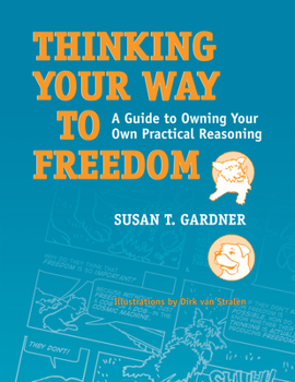 Paperback Thinking Your Way to Freedom: A Guide to Owning Your Own Practical Reasoning Book