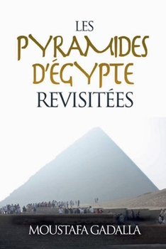 Les Pyramides D'Égypte Revisitées (French Edition)