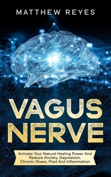 Paperback Vagus Nerve: Activate Your Natural Healing Power And Reduce Anxiety, Depression, Chronic Illness, Ptsd And Inflammation Book