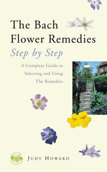 Paperback The Bach Flower Remedies: Step by Step: A Complete Guide to Selecting and Using the Remedies Book