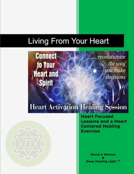 Paperback Living From Your Heart: Heart Focused Lessons and a Heart Centered Healing Exercise Book
