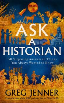 Hardcover Ask A Historian: 57 Things You Always Wanted to Know, But Didn’t Know Who to Ask Book