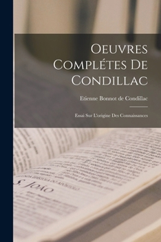 Paperback Oeuvres Complétes De Condillac: Essai Sur L'origine Des Connaissances [French] Book
