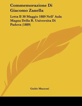 Paperback Commemorazione Di Giacomo Zanella: Letta Il 30 Maggio 1889 Nell' Aula Magna Della R. Universita Di Padova (1889) [Italian] Book