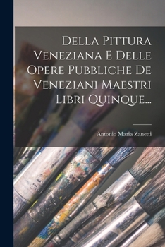Paperback Della Pittura Veneziana E Delle Opere Pubbliche De Veneziani Maestri Libri Quinque... [Italian] Book