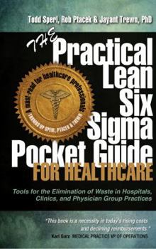 Spiral-bound The Practical Lean Six Sigma Pocket Guide for Healthcare - Tools for the Elimination of Waste in Hospitals, Clinics, and Physician Group Practices Book