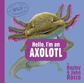 Hardcover Hello, I'm an Axolotl (Meet the Wild Things, Book 4) Book