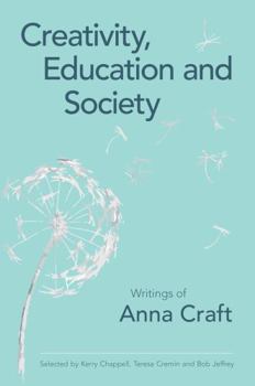 Paperback Creativity, Education and Society: Writings of Anna Craft Book