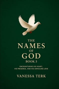 The Names of God Book 3: Encountering His Heart, His Presence, and His Unfailing Love (Declared in His Name Series)