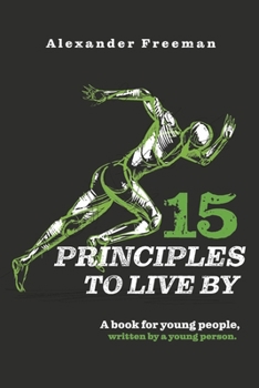 Paperback 15 Principles to Live by: A Book for Young People, Written by a Young Person Book