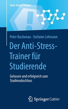 Paperback Der Anti-Stress-Trainer Für Studierende: Gelassen Und Erfolgreich Zum Studienabschluss [German] Book