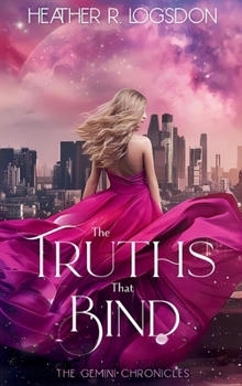 The Truths That Bind: A Dystopian Fairytale (The Gemini Chronicles)