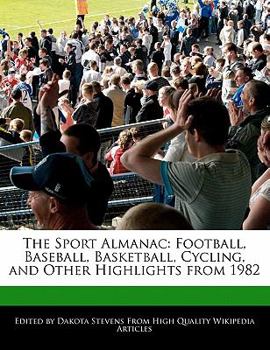 The Sport Almanac : Football, Baseball, Basketball, Cycling, and Other Highlights From 1982