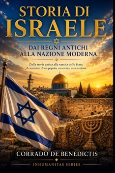 STORIA DI ISRAELE: Dai Regni Antichi alla Nazione Moderna (INHUMANITAS) (Italian Edition)