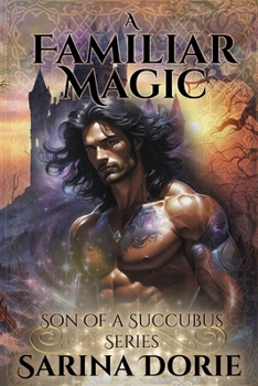 A Familiar Magic: Lucifer Thatch’s Education of Witchery (Son of a Succubus Series) - Book #1 of the Son of a Succubus