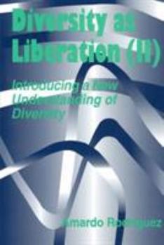 Paperback Diversity As Liberation (Ii): Introducing a New Understanding of Diversity (The Organizational Experience in Modern Society) Book