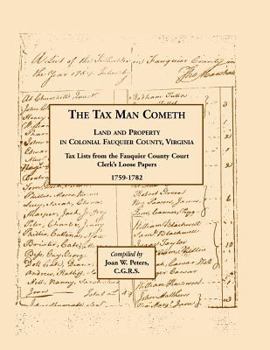 Paperback The Tax Man Cometh. Land and Property in Colonial Fauquier County, Virginia: Tax List from the Fauquier County Court Clerk's Loose Papers 1759-1782 Book