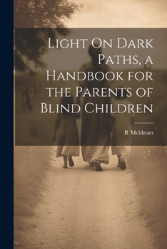 Paperback Light On Dark Paths, a Handbook for the Parents of Blind Children Book