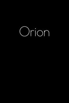 Orion: Notebook / Journal / Diary - 6 x 9 inches (15,24 x 22,86 cm), 150 pages. Personalized for Orion.